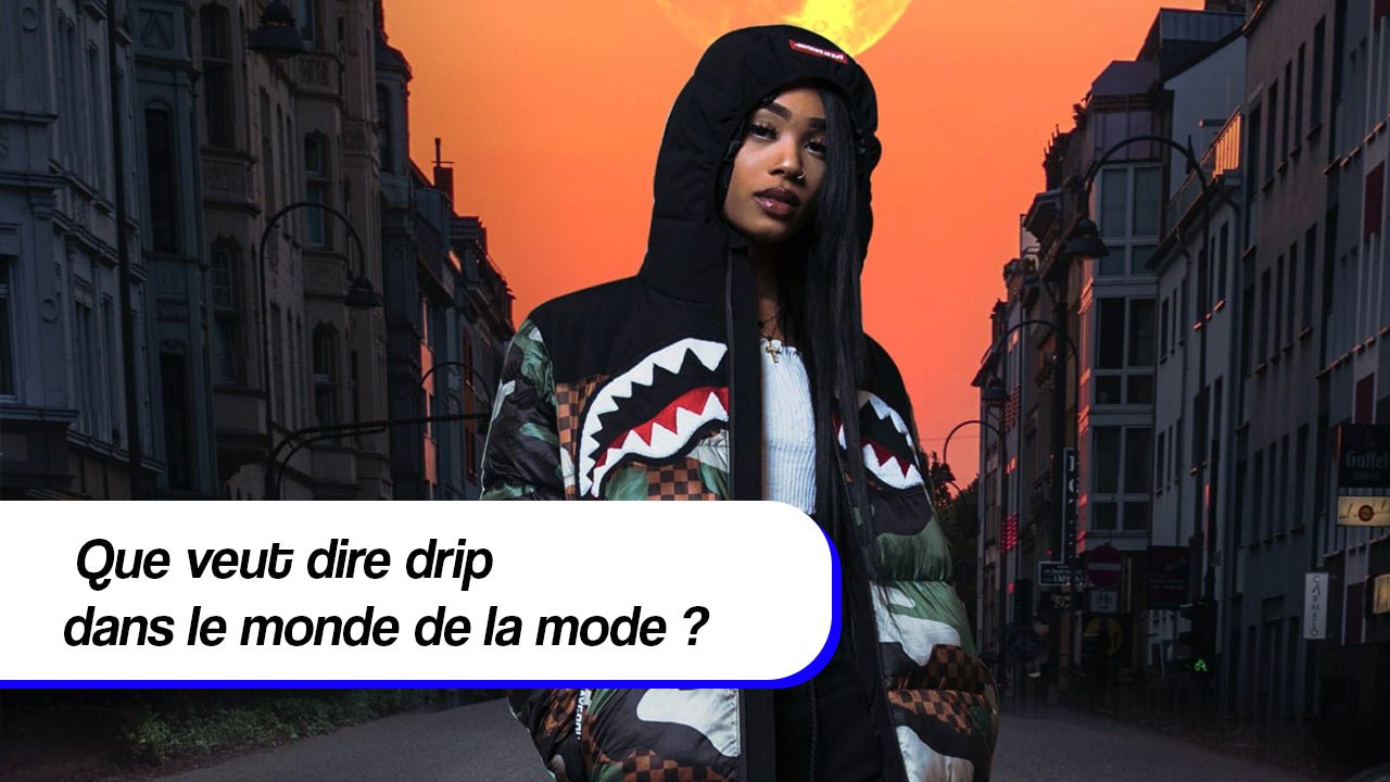 Que veut dire drip dans le monde de la mode ? - y2k streetwear